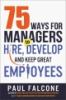 75_ways_for_managers_to_hire__develop__and_keep_great_employees
