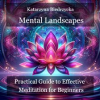Mental_Landscapes_-_Practical_Guide_to_Effective_Meditation_for_Beginners