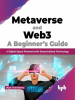 Metaverse_and_WEB3__A_Beginner_s_Guide__A_Digital_Space_Powered_With_Decentralized_Technology