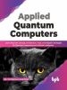 Applied_Quantum_Computers__Learn_about_the_Concept__Architecture__Tools__and_Adoption_Strategies