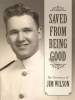 Saved_from_Being_Good__The_Testimony_of_Jim_Wilson