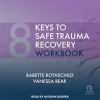 8_Keys_to_Safe_Trauma_Recovery_Workbook