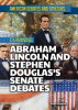 Examining_Abraham_Lincoln_and_Stephen_Douglas_s_Senate_Debates