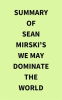 Summary_of_Sean_Mirski_s_We_May_Dominate_the_World