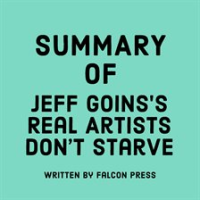 Summary_of_Jeff_Goins_s_Real_Artists_Don_t_Starve