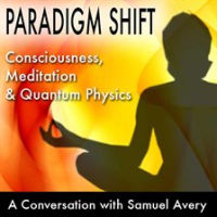 Paradigm_Shift__Consciousness__Meditation_and_Quantum_Physics