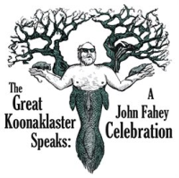 The_Great_Koonaklaster_Speaks__A_John_Fahey_Celebration