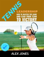 Tennis_Leadership__How_to_Master_the_Game_and_Lead_Your_Team_to_Victory