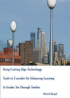 Using_Cutting-Edge_Technology__Tools_to_Consider_for_Enhancing_Learning_in_Grades_Six_Through_Twelve